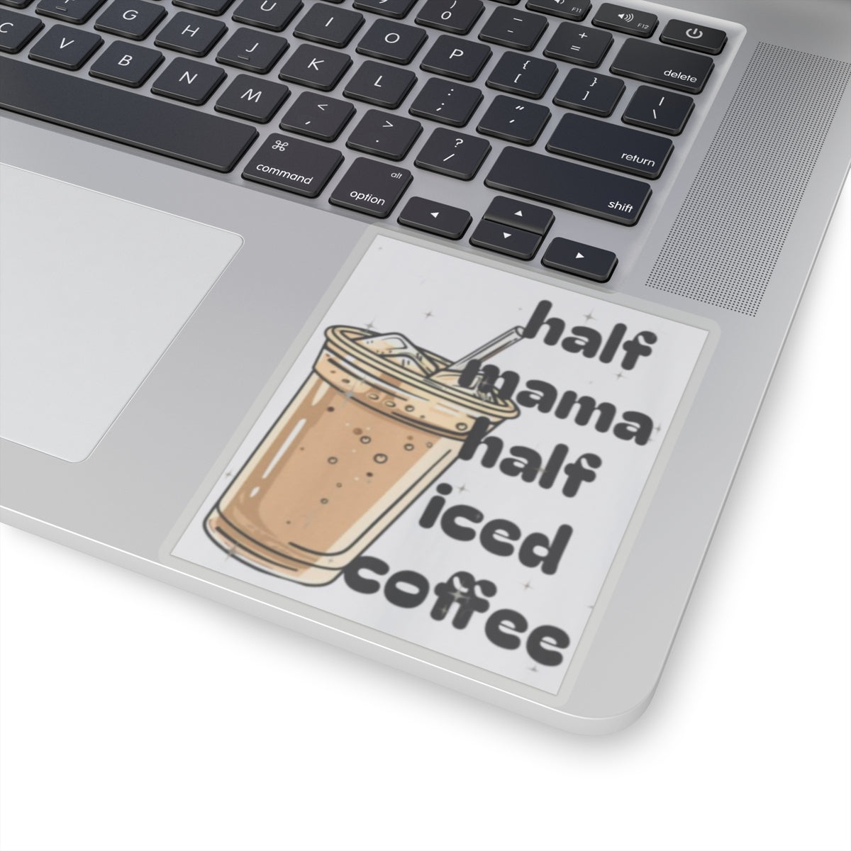 Half Mama Half Iced Coffee Kiss-Cut Stickers