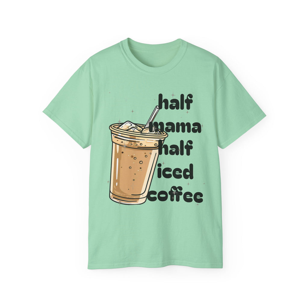 Half Mama Half Iced Coffee Unisex Tee – Perfect for Coffee Lovers