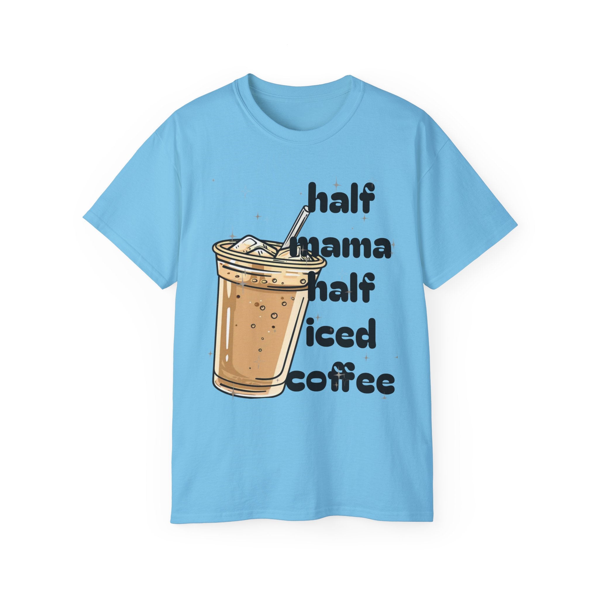 Half Mama Half Iced Coffee Unisex Tee – Perfect for Coffee Lovers