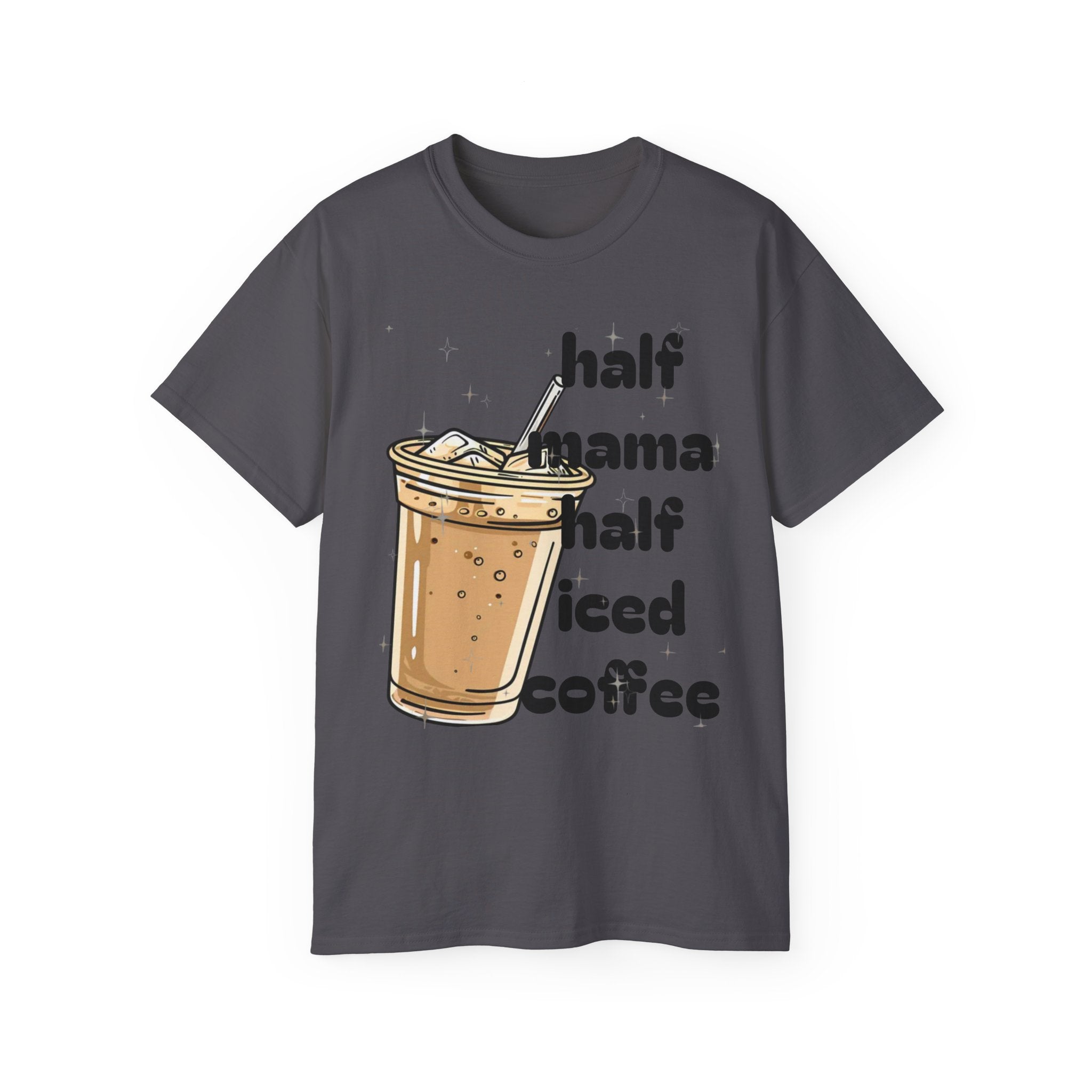 Half Mama Half Iced Coffee Unisex Tee – Perfect for Coffee Lovers