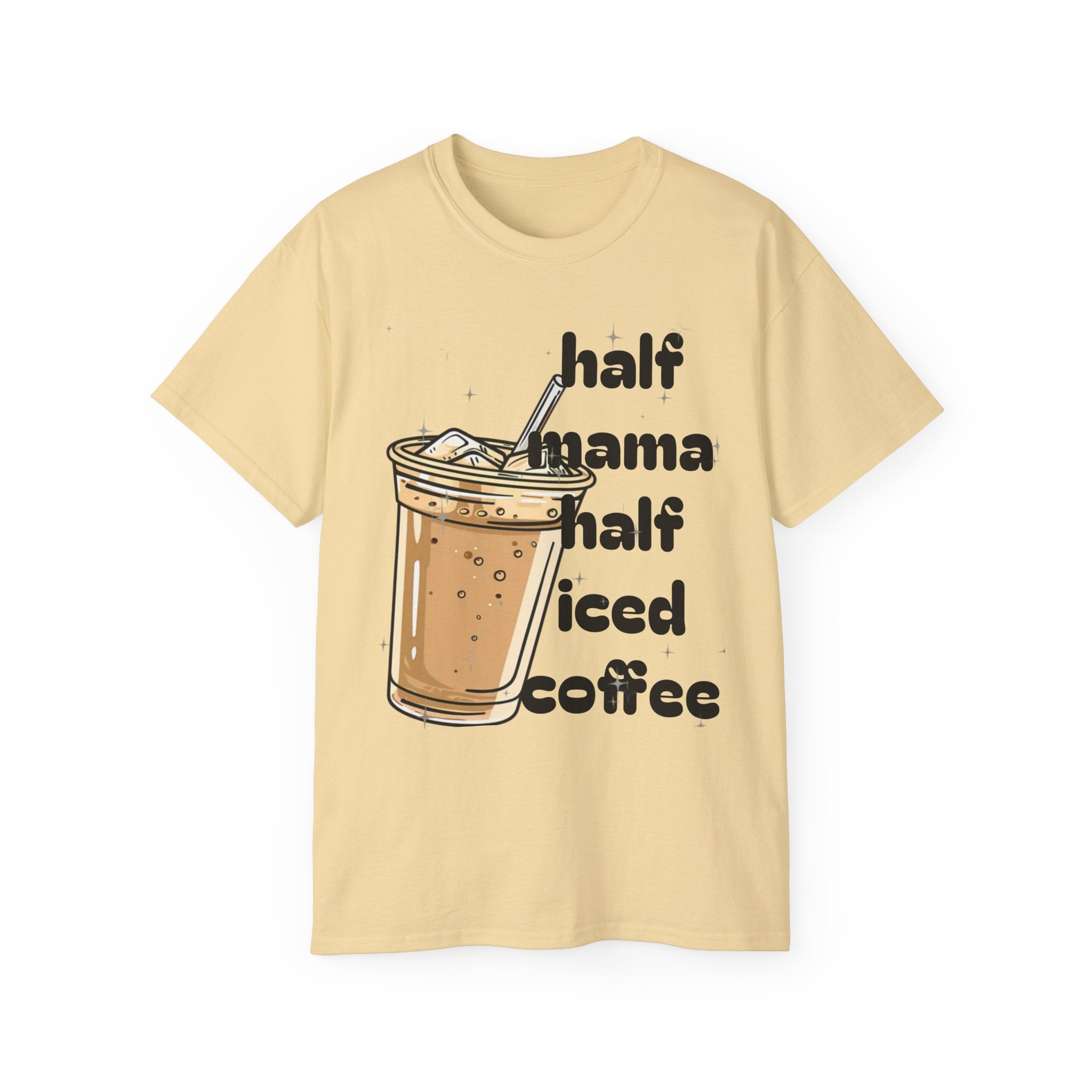 Half Mama Half Iced Coffee Unisex Tee – Perfect for Coffee Lovers
