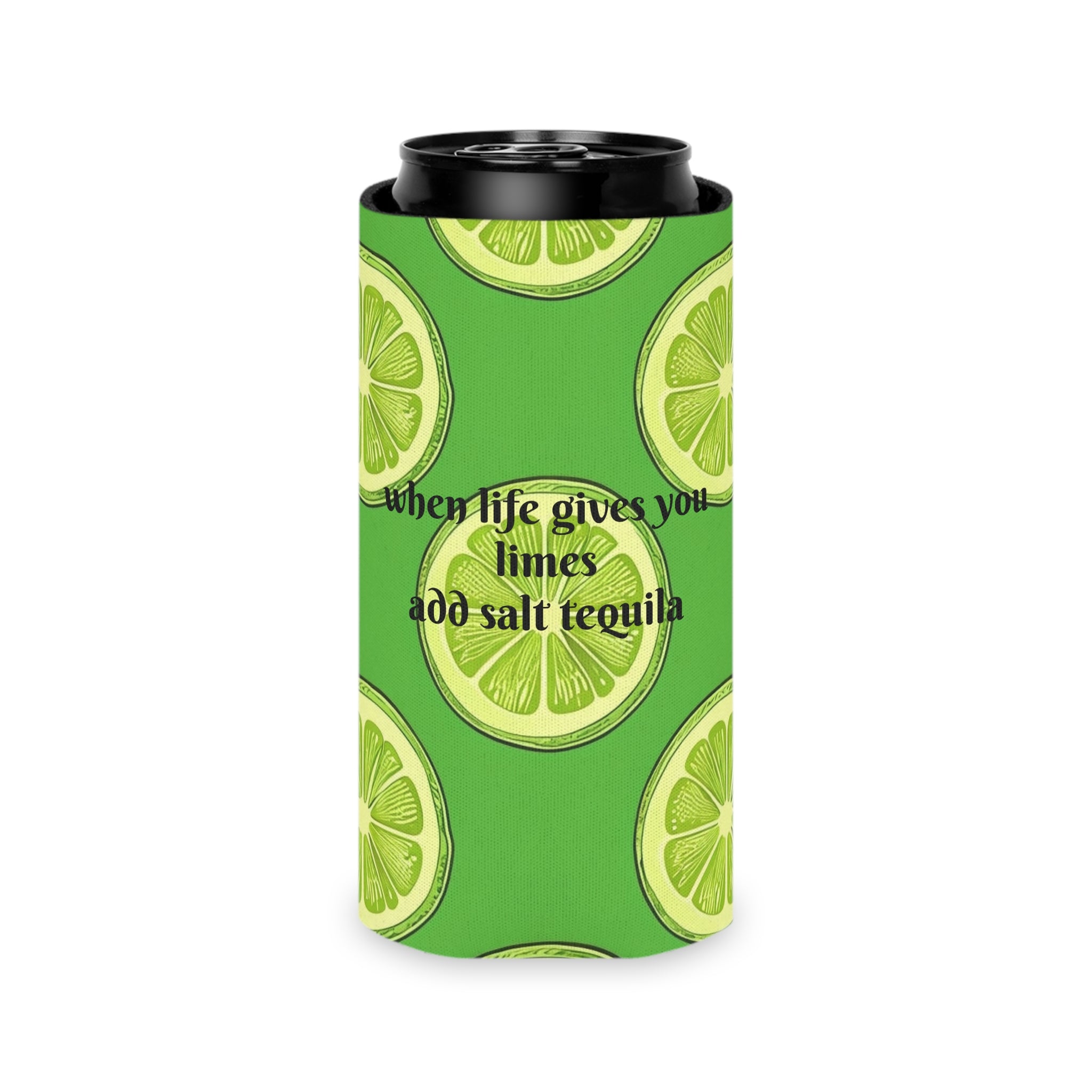 Lime Slice Can Cooler – "When Life Gives You Limes Add Salt Tequila" Beverage Koozie