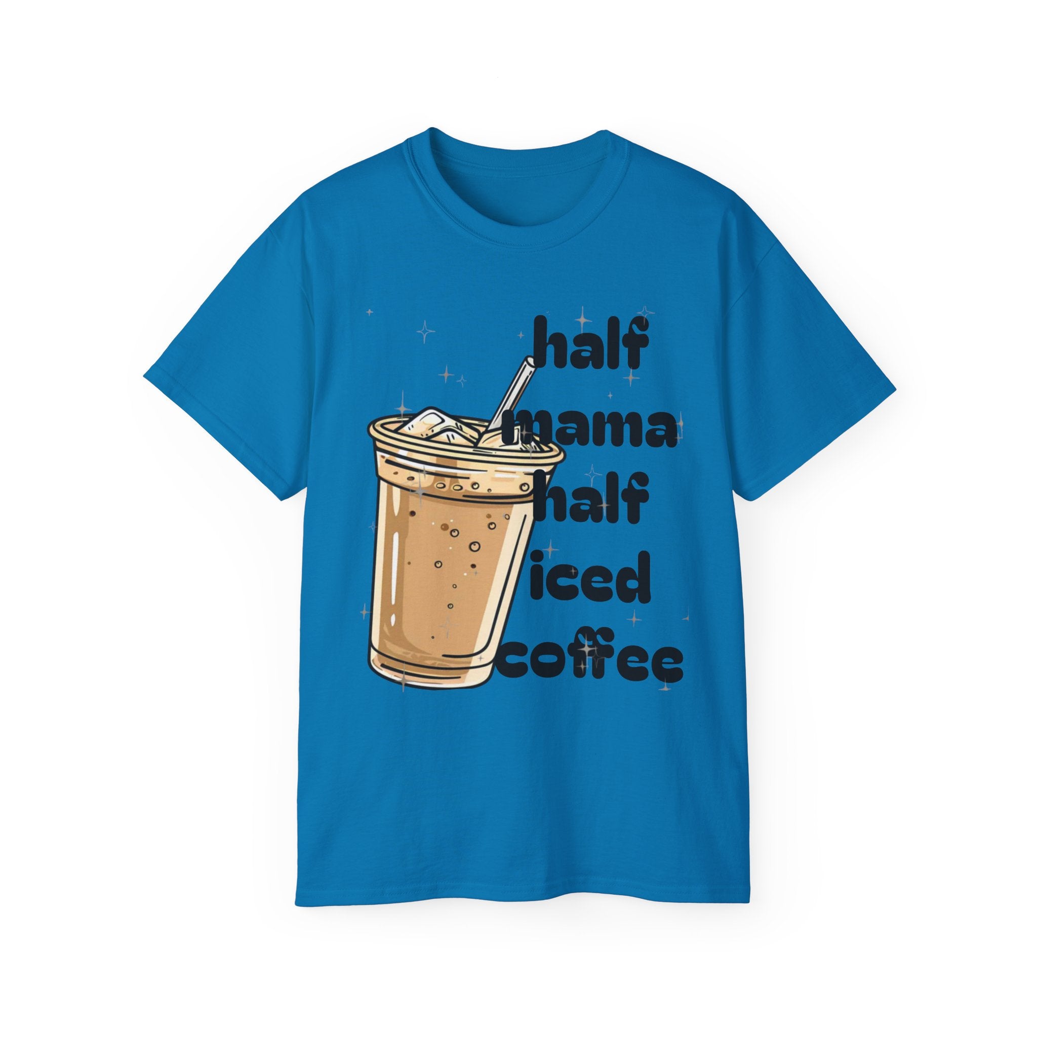 Half Mama Half Iced Coffee Unisex Tee – Perfect for Coffee Lovers