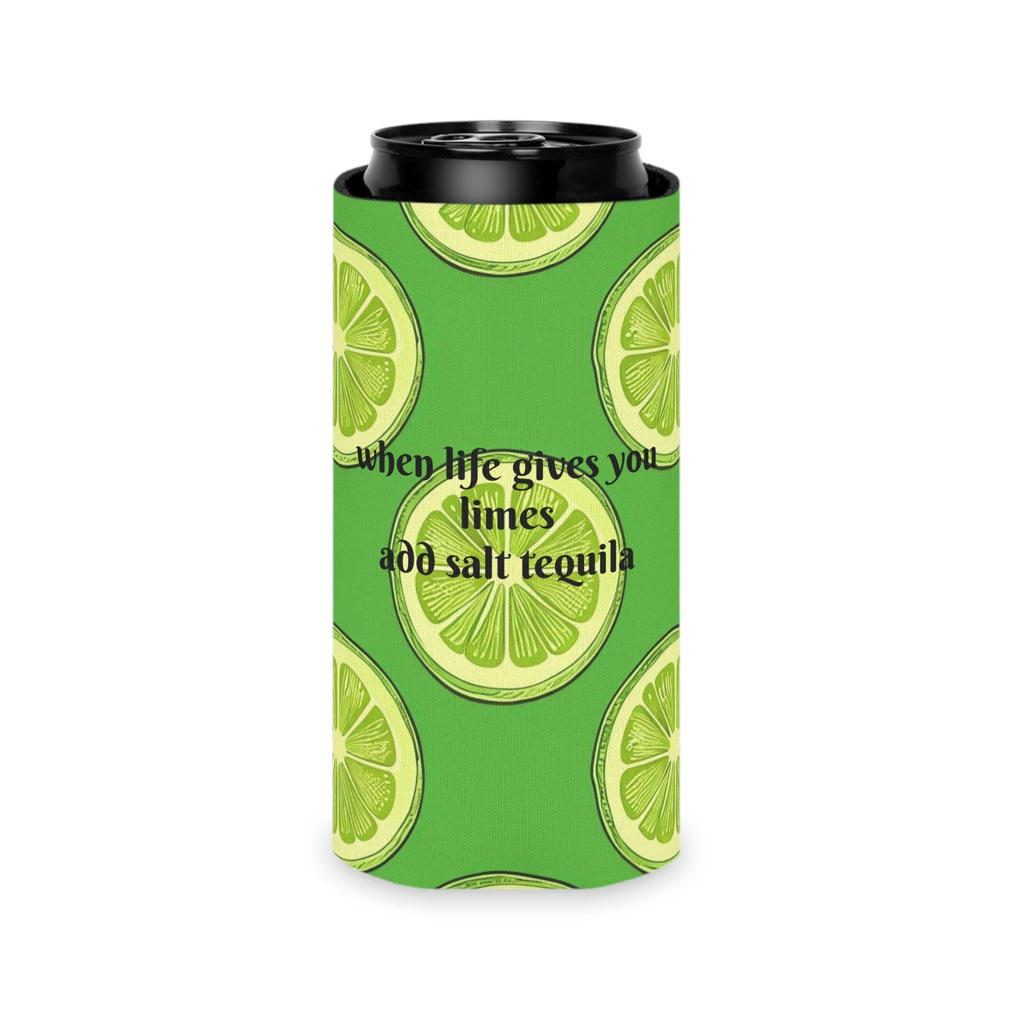 Lime Slice Can Cooler – "When Life Gives You Limes Add Salt Tequila" Beverage Koozie