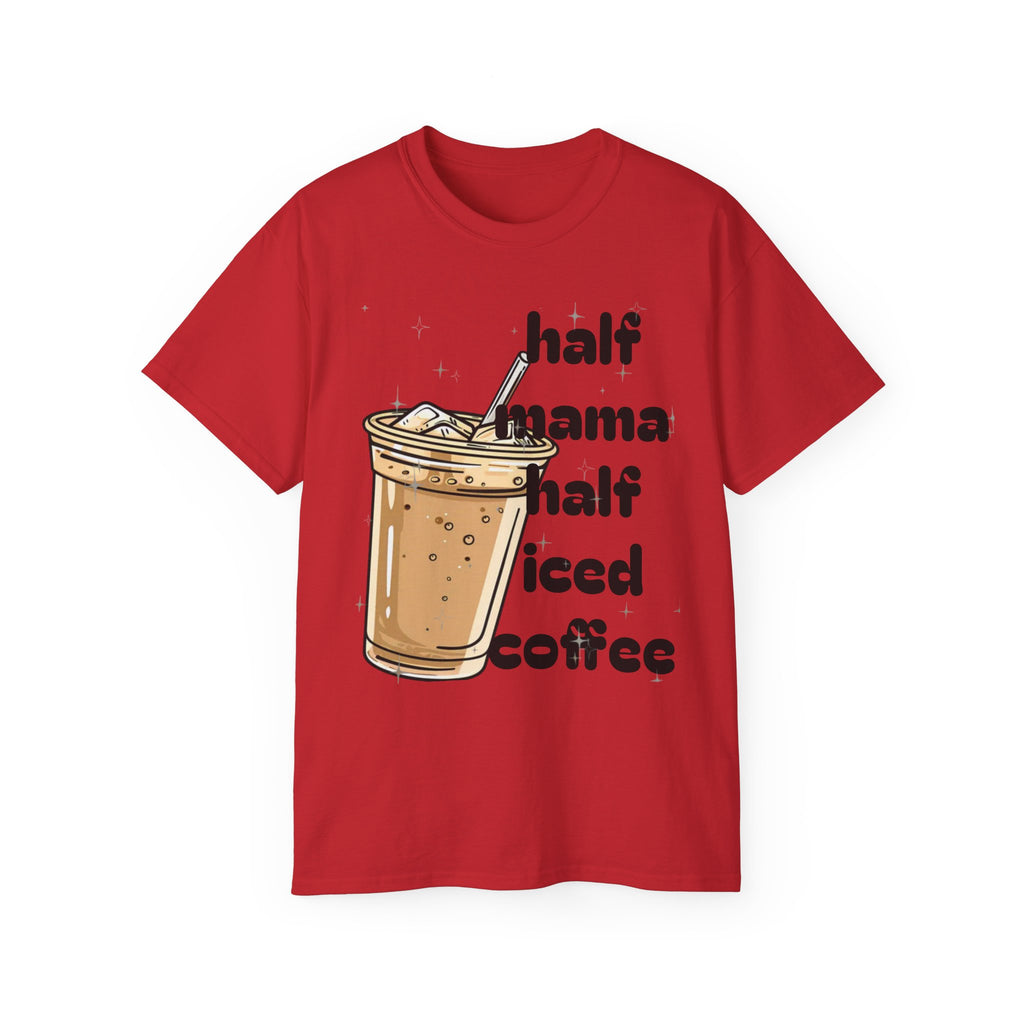 Half Mama Half Iced Coffee Unisex Tee – Perfect for Coffee Lovers